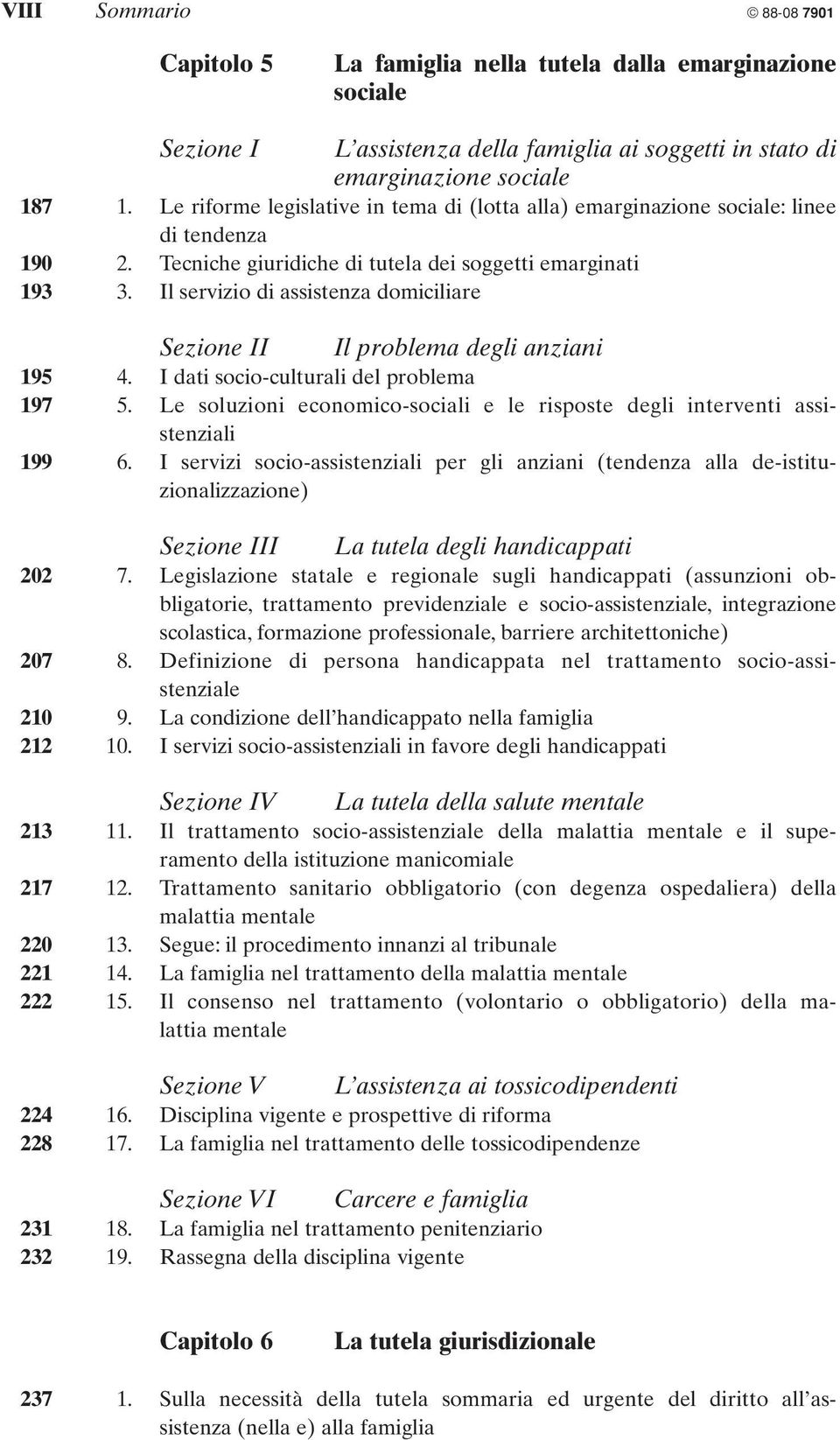 Il servizio di assistenza domiciliare Sezione II Il problema degli anziani 195 4. I dati socio-culturali del problema 197 5.