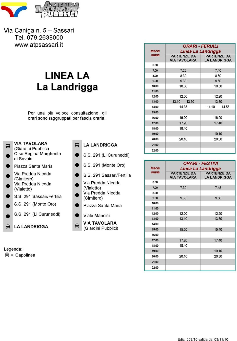 00 ORARI - FERIALI Linea La Landrigga LA LANDRIGGA 7.00 7.25 7.40 8.00 8.30 8.50 9.00 9.30 9.50 10.00 10.30 10.50 11.00 12.00 12.00 12.20 13.00 13.10 13.50 13.30 14.00 14.35 14.10 14.55 15.00 16.