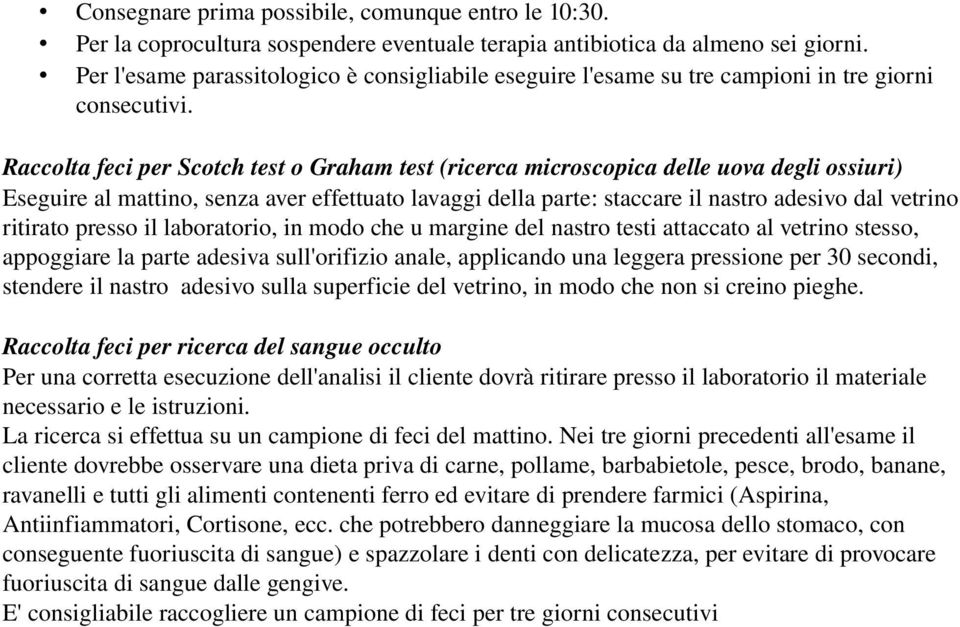 Raccolta feci per Scotch test o Graham test (ricerca microscopica delle uova degli ossiuri) Eseguire al mattino, senza aver effettuato lavaggi della parte: staccare il nastro adesivo dal vetrino