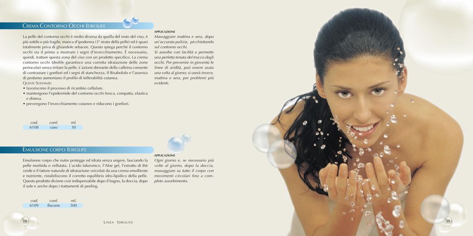 La crema contorno occhi Idrolife garantisce una corretta idratazione delle zone perioculari senza irritare la pelle.