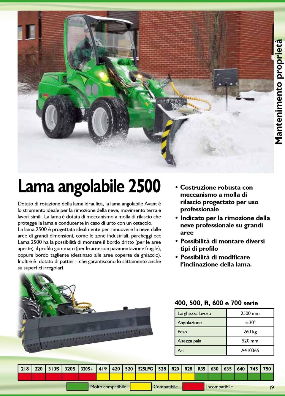 La lama 2500 è progettata idealmente per rimuovere la neve dalle aree di grandi dimensioni, come le zone industriali, parcheggi ecc Lama 2500 ha la possibilità di montare il bordo dritto (per le aree