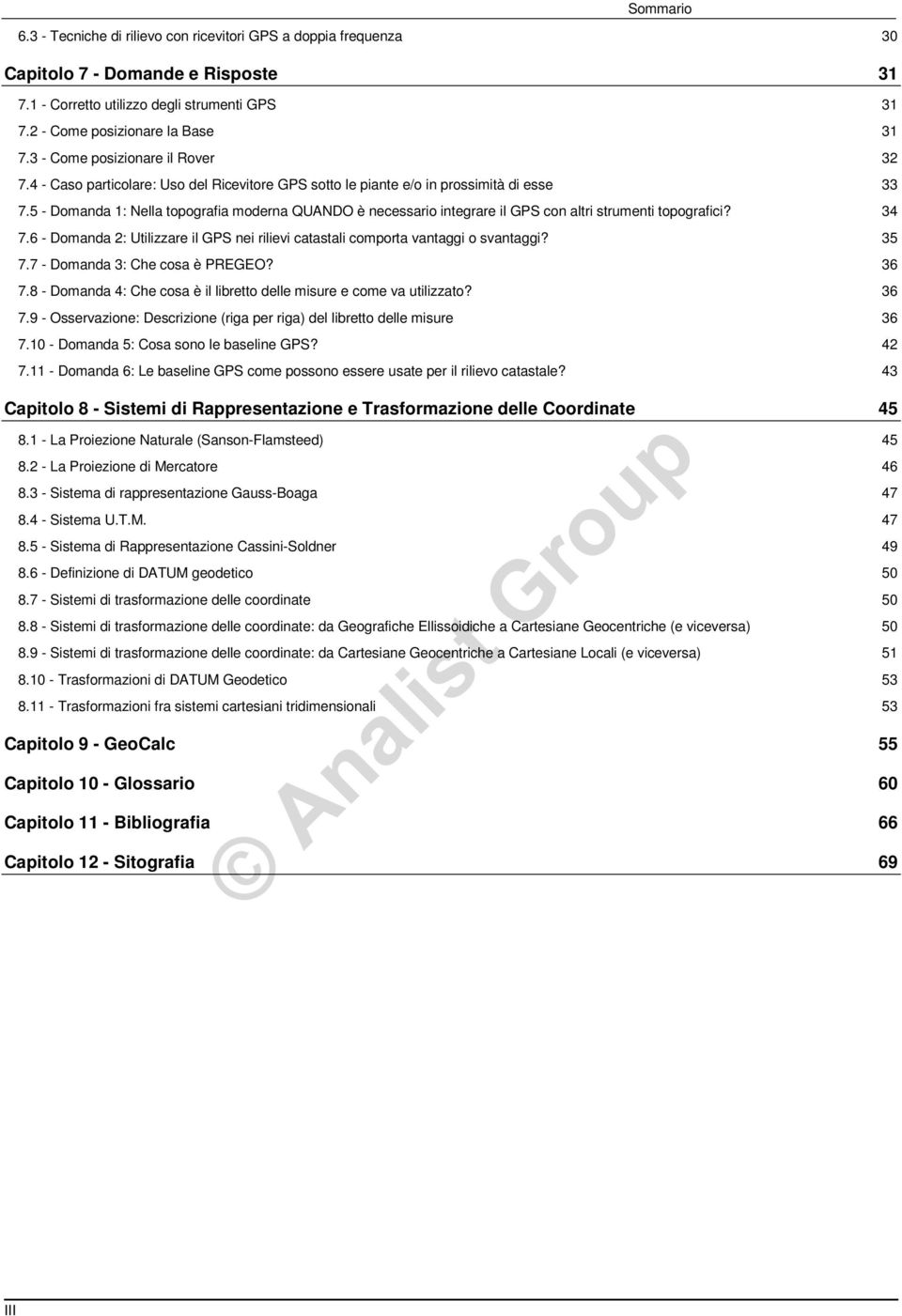 5 - Domanda 1: Nella topografia moderna QUANDO è necessario integrare il GPS con altri strumenti topografici? 34 7.6 - Domanda 2: Utilizzare il GPS nei rilievi catastali comporta vantaggi o svantaggi?