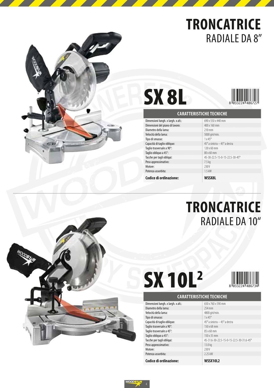 5-15-0-15-22.5-30-45 7.5 kg 1.5 kw WSSX8L Troncatrice radiale da 10 sx 10l 2 650 x 760 x 590 mm Diametro della lama: 254 mm Velocità della lama: 4800 giri/min.