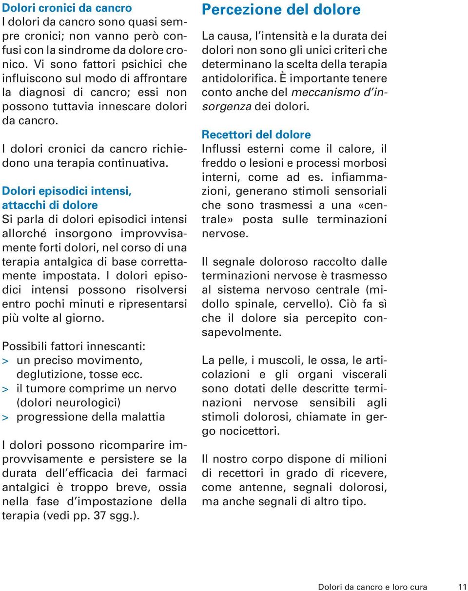 I dolori cronici da cancro richiedono una terapia continuativa.