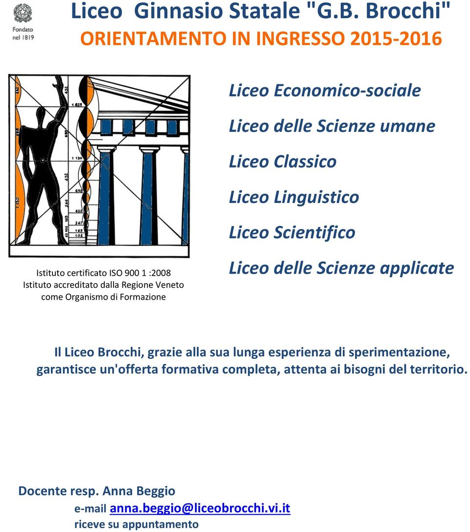 Scientifico Istituto certificato ISO 900 1 :2008 Istituto accreditato dalla Regione Veneto come Organismo di Formazione Liceo delle