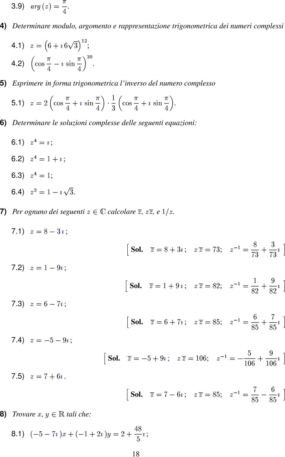 complesse delle seguenti equazioni: 61) 62) 63) 64) E 7) Per ognuno dei seguenti calcolare,, e 71) (N=3