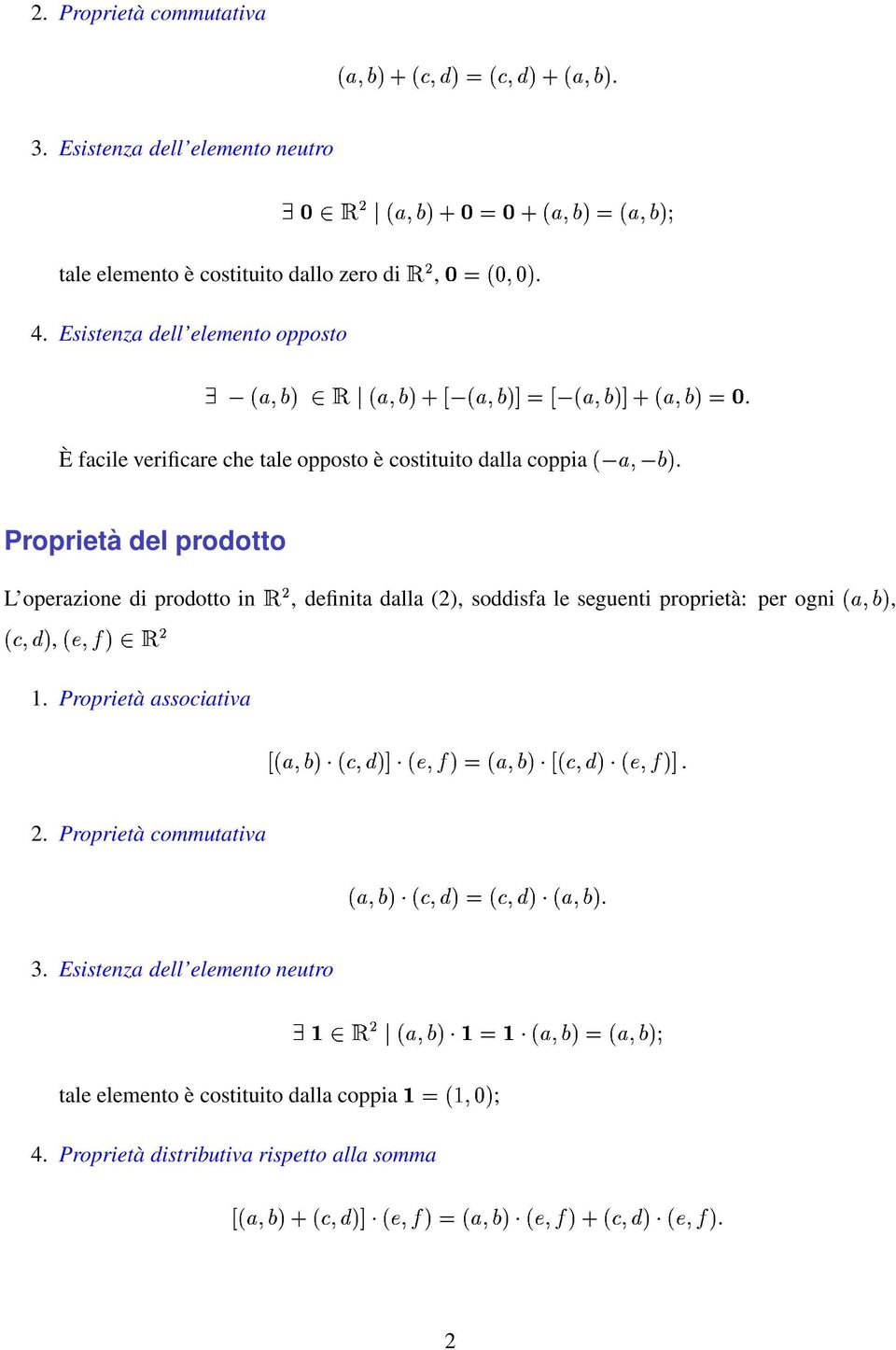 A 8= Proprietà del prodotto operazione di prodotto in &, definita dalla (2), soddisfa le seguenti proprietà: per ogni, 0"#, RQKSW 7 1 Proprietà associativa