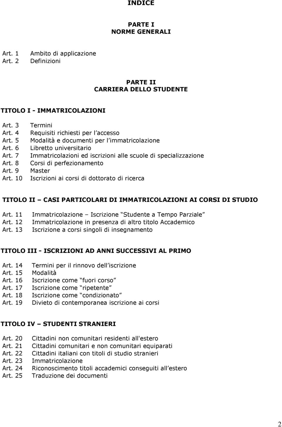 10 Iscrizioni ai corsi di dottorato di ricerca TITOLO II CASI PARTICOLARI DI IMMATRICOLAZIONI AI CORSI DI STUDIO Art. 11 Art. 12 Art.