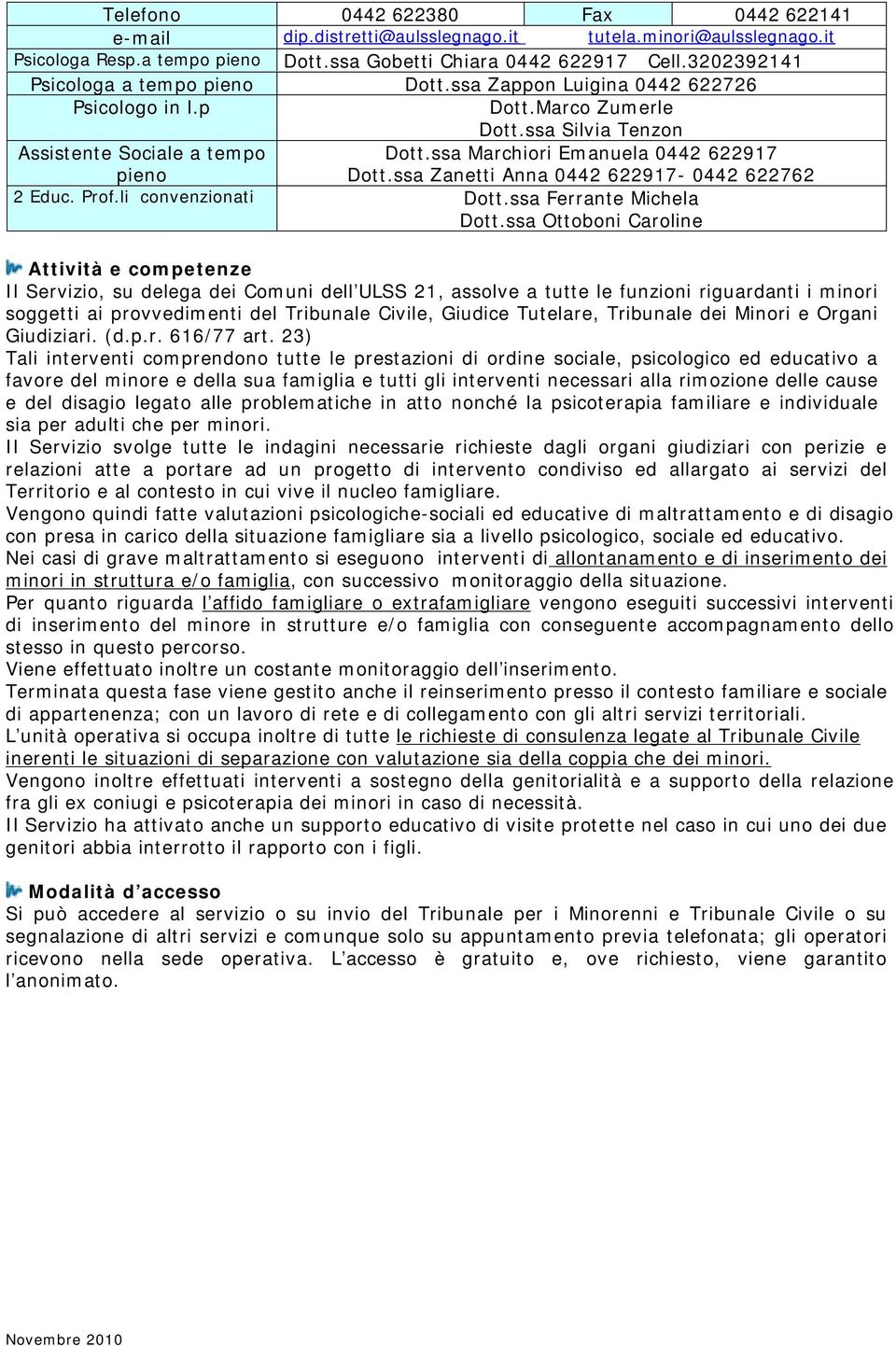 ssa Marchiori Emanuela 0442 622917 Dott.ssa Zanetti Anna 0442 622917-0442 622762 2 Educ. Prof.li convenzionati Dott.ssa Ferrante Michela Dott.