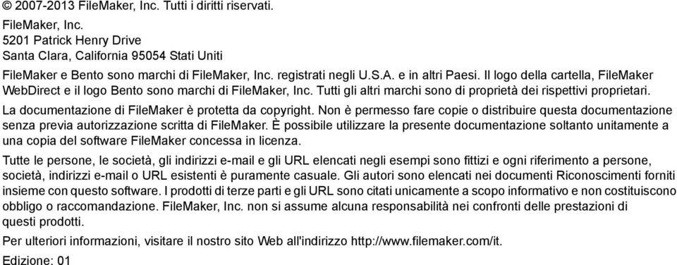 Tutti gli altri marchi sono di proprietà dei rispettivi proprietari. La documentazione di FileMaker è protetta da copyright.