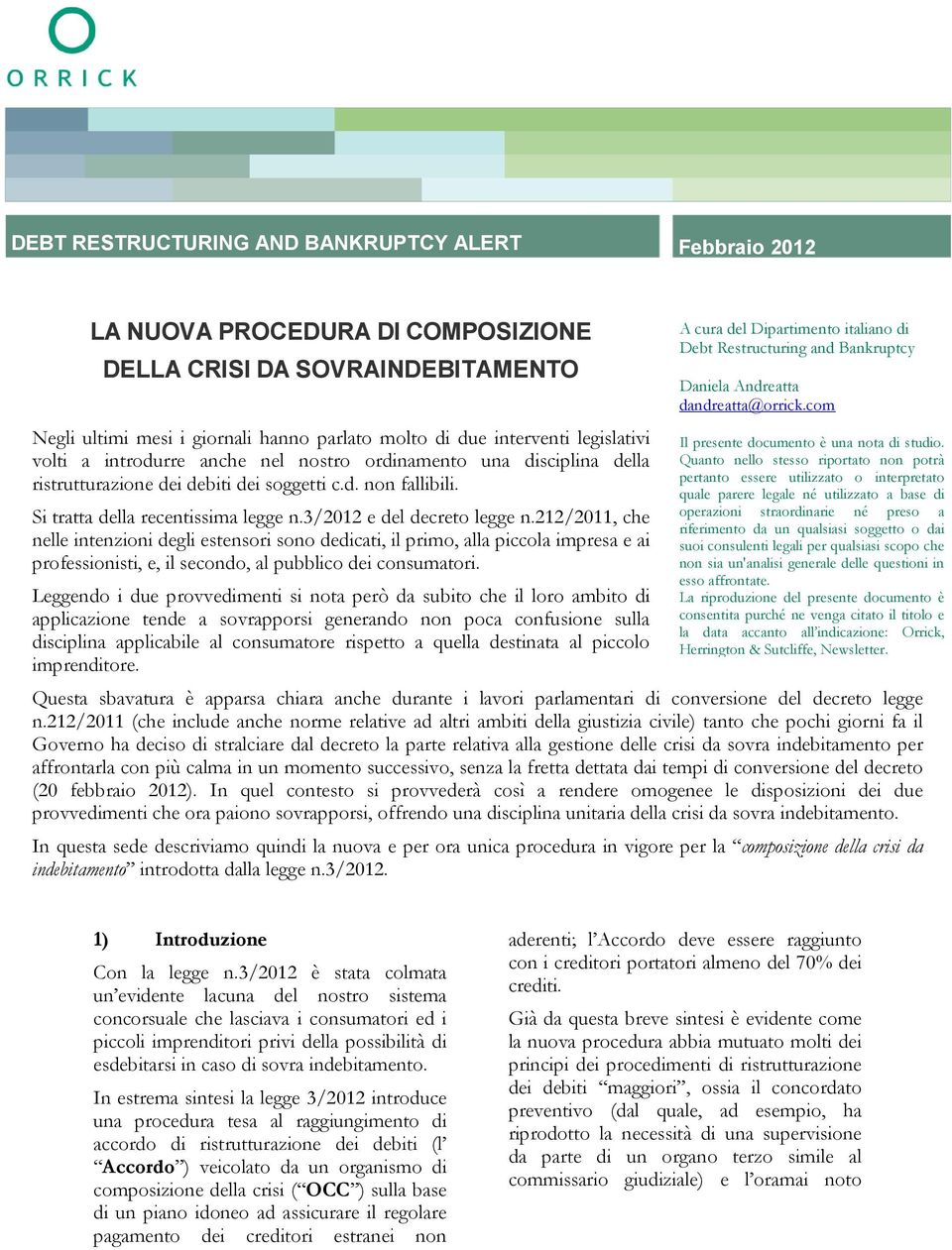 3/2012 e del decreto legge n.212/2011, che nelle intenzioni degli estensori sono dedicati, il primo, alla piccola impresa e ai professionisti, e, il secondo, al pubblico dei consumatori.