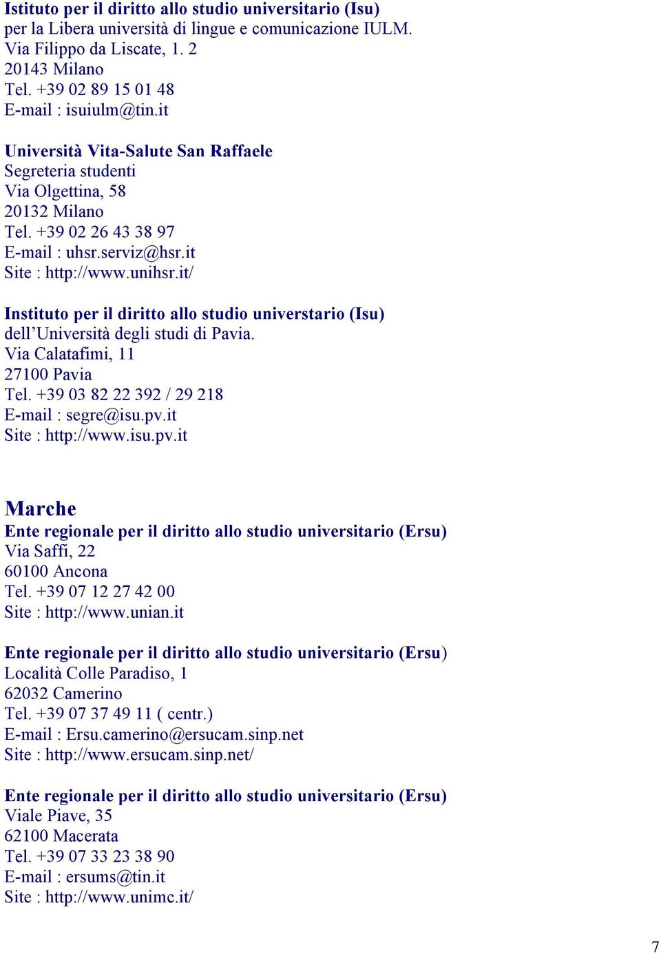 it/ Instituto per il diritto allo studio universtario (Isu) dell Università degli studi di Pavia. Via Calatafimi, 11 27100 Pavia Tel. +39 03 82 22 392 / 29 218 E-mail : segre@isu.pv.