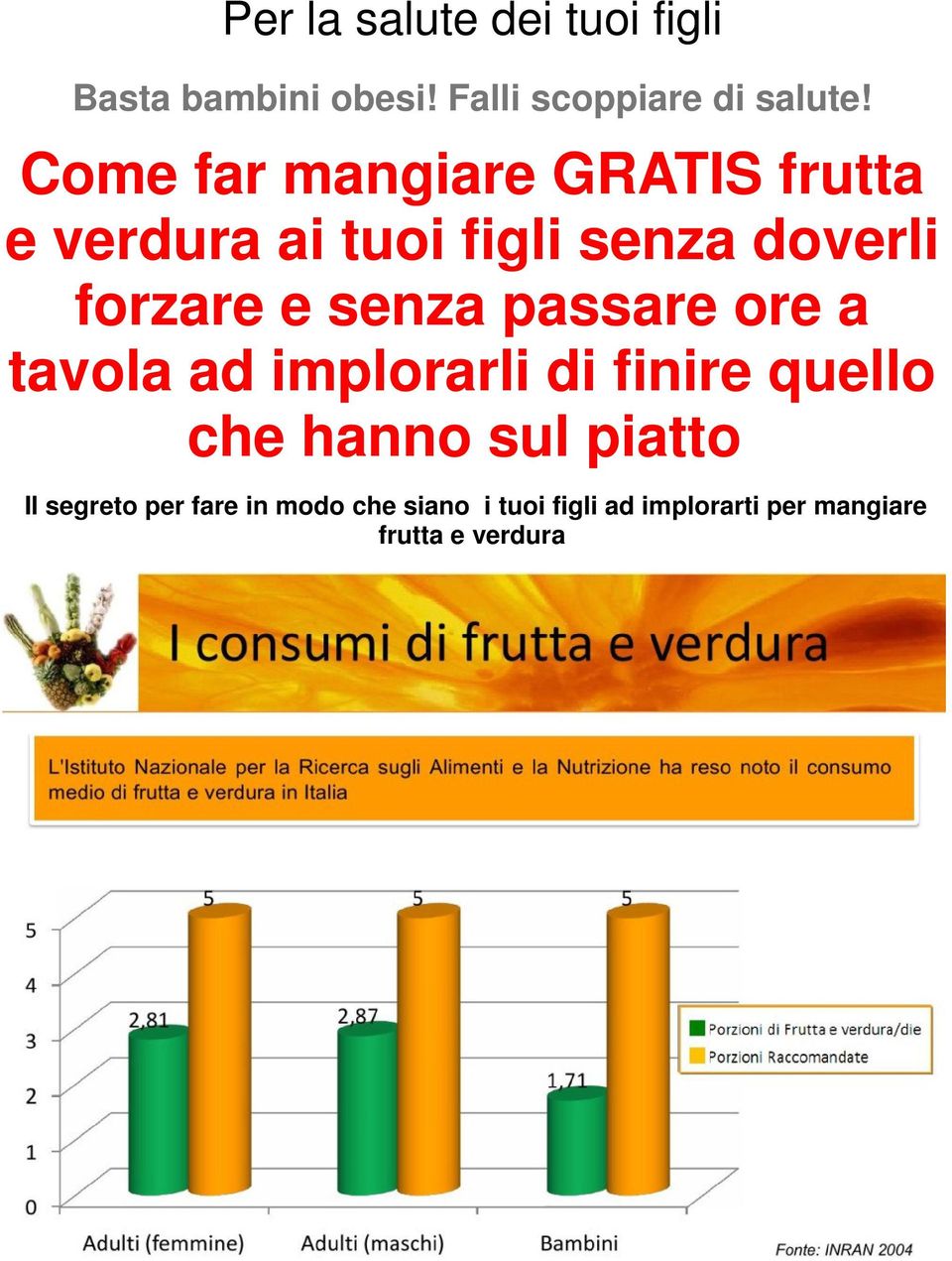 senza passare ore a tavola ad implorarli di finire quello che hanno sul piatto Il