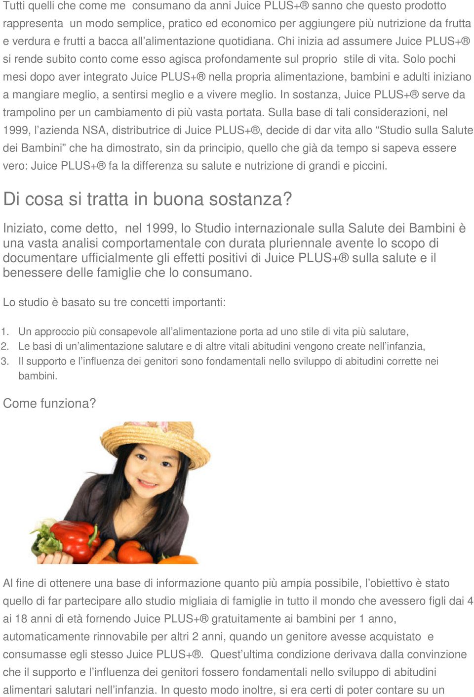 Solo pochi mesi dopo aver integrato Juice PLUS+ nella propria alimentazione, bambini e adulti iniziano a mangiare meglio, a sentirsi meglio e a vivere meglio.