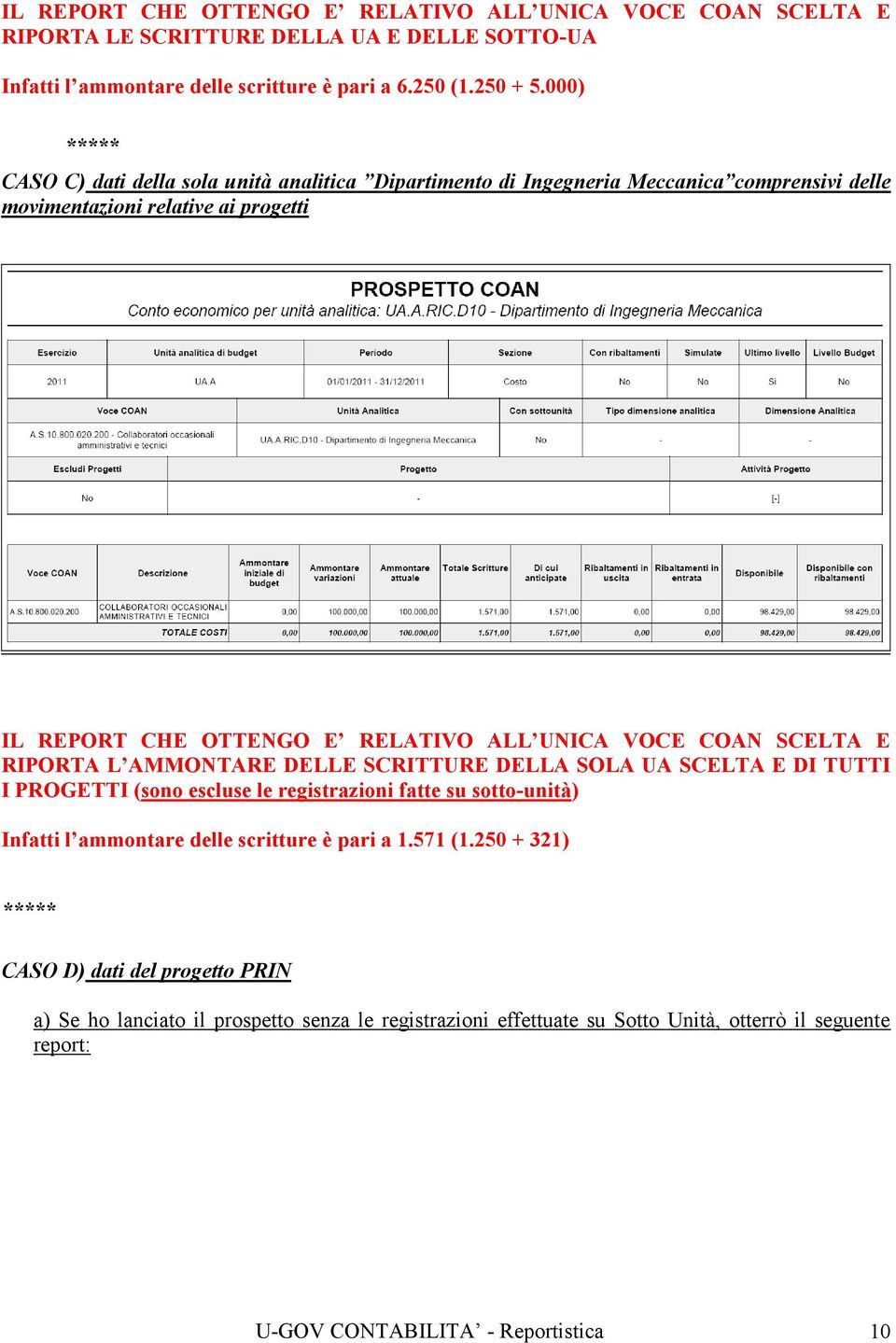 VOCE COAN SCELTA E RIPORTA L AMMONTARE DELLE SCRITTURE DELLA SOLA UA SCELTA E DI TUTTI I PROGETTI (sono escluse le registrazioni fatte su sotto-unità) Infatti l ammontare delle scritture è