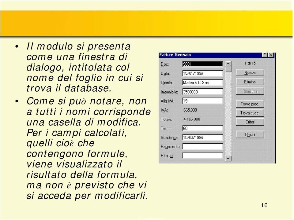 Come si può notare, non a tutti i nomi corrisponde una casella di modifica.