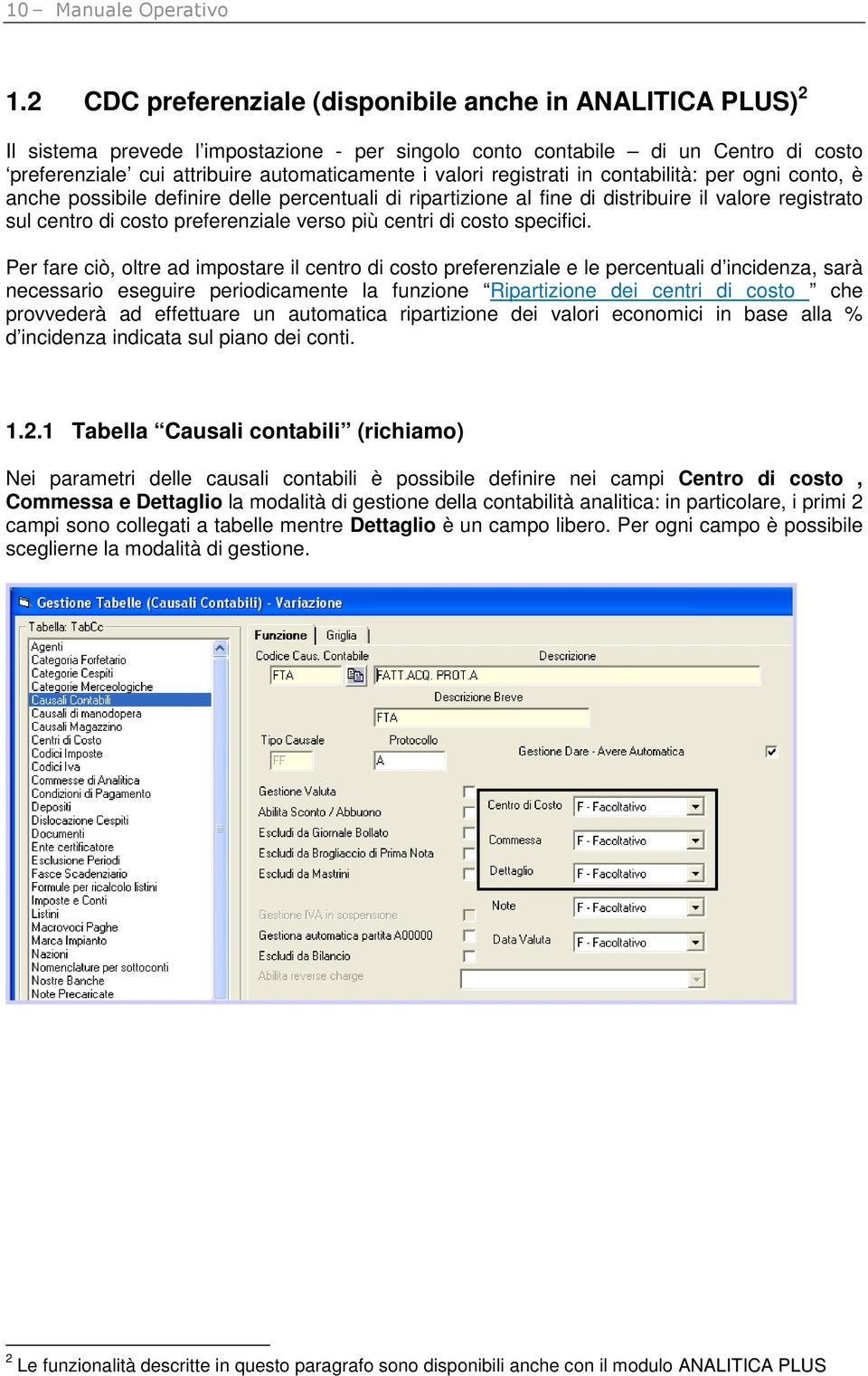 registrati in contabilità: per ogni conto, è anche possibile definire delle percentuali di ripartizione al fine di distribuire il valore registrato sul centro di costo preferenziale verso più centri