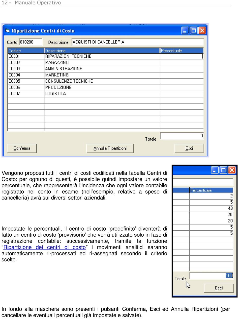 Impostate le percentuali, il centro di costo predefinito diventerà di fatto un centro di costo provvisorio che verrà utilizzato solo in fase di registrazione contabile: successivamente, tramite la