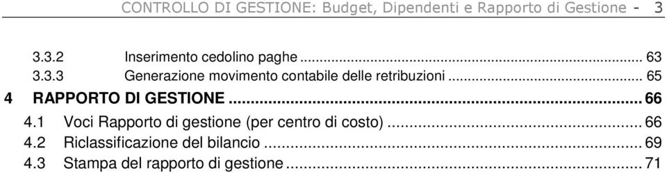 .. 65 4 RAPPORTO DI GESTIONE... 66 4.