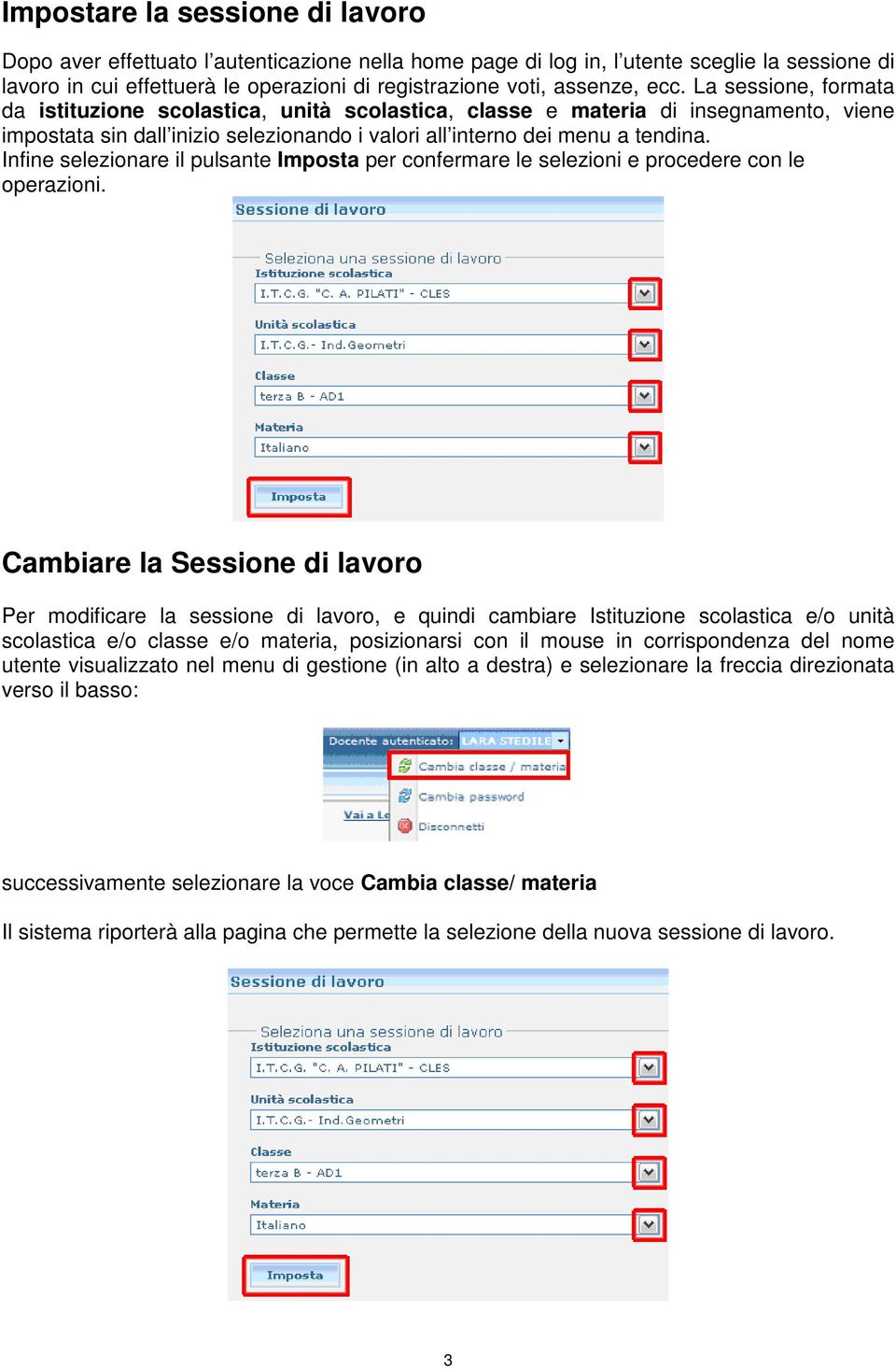 Infine selezionare il pulsante Imposta per confermare le selezioni e procedere con le operazioni.