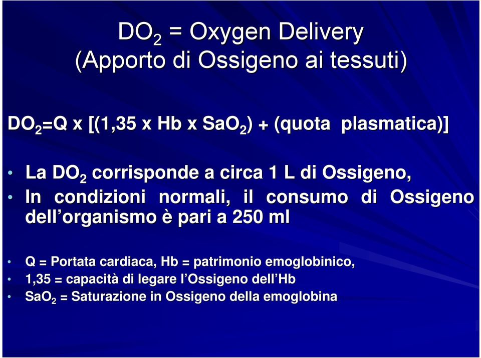 consumo di Ossigeno dell organismo è pari a 250 ml Q = Portata cardiaca, Hb = patrimonio
