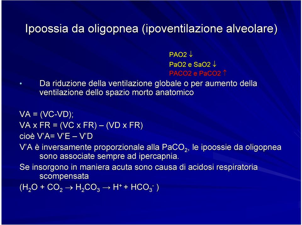 cioè V A= V E V V D V A è inversamente proporzionale alla PaCO 2, le ipoossie da oligopnea sono associate sempre ad