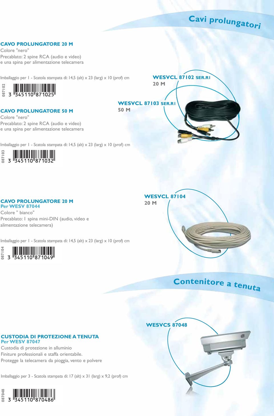 R1 50 M Imballaggio per 1 - Scatola stampata di: 14,5 (alt) x 23 (larg) x 10 (prof) cm 087048 087104 087103 CAVO PROLUNGATORE 20 M Per WESV 87044 Colore " bianco" Precablato: 1 spina mini-din (audio,