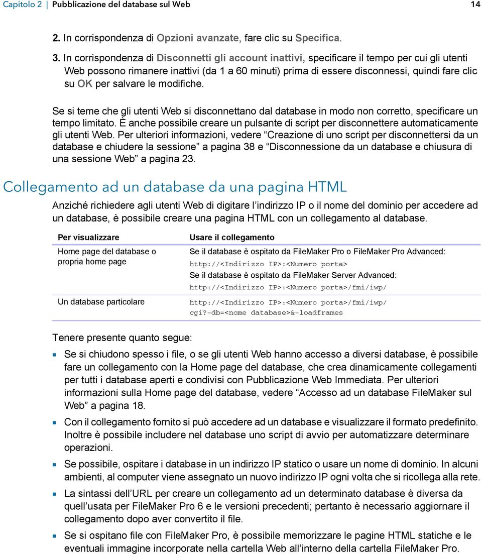 salvare le modifiche. Se si teme che gli utenti Web si disconnettano dal database in modo non corretto, specificare un tempo limitato.