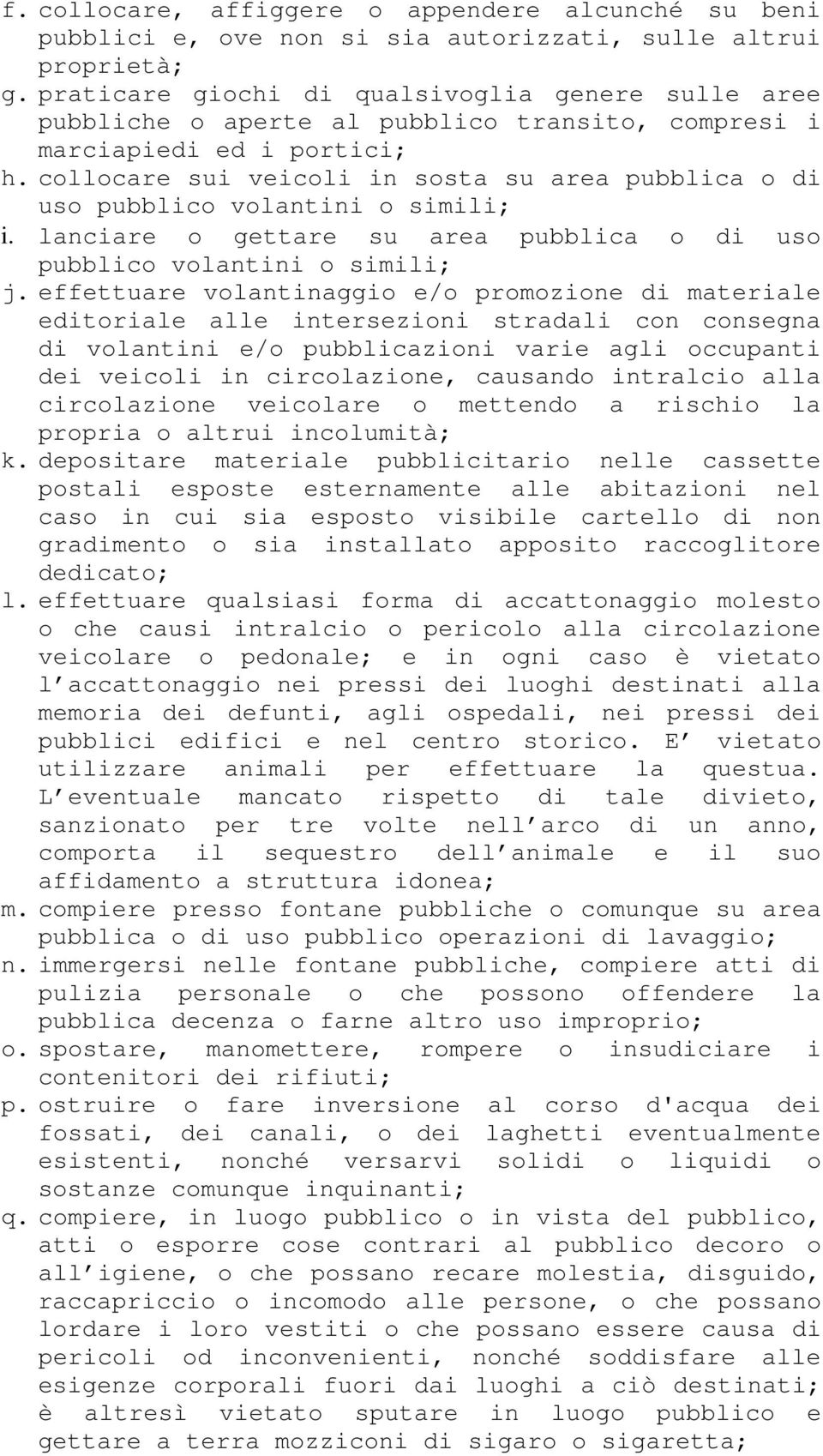 collocare sui veicoli in sosta su area pubblica o di uso pubblico volantini o simili; i. lanciare o gettare su area pubblica o di uso pubblico volantini o simili; j.