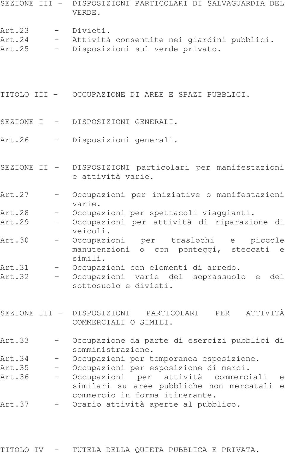 Art.28 - Occupazioni per spettacoli viaggianti. Art.29 - Occupazioni per attività di riparazione di veicoli. Art.30 - Occupazioni per traslochi e piccole manutenzioni o con ponteggi, steccati e simili.