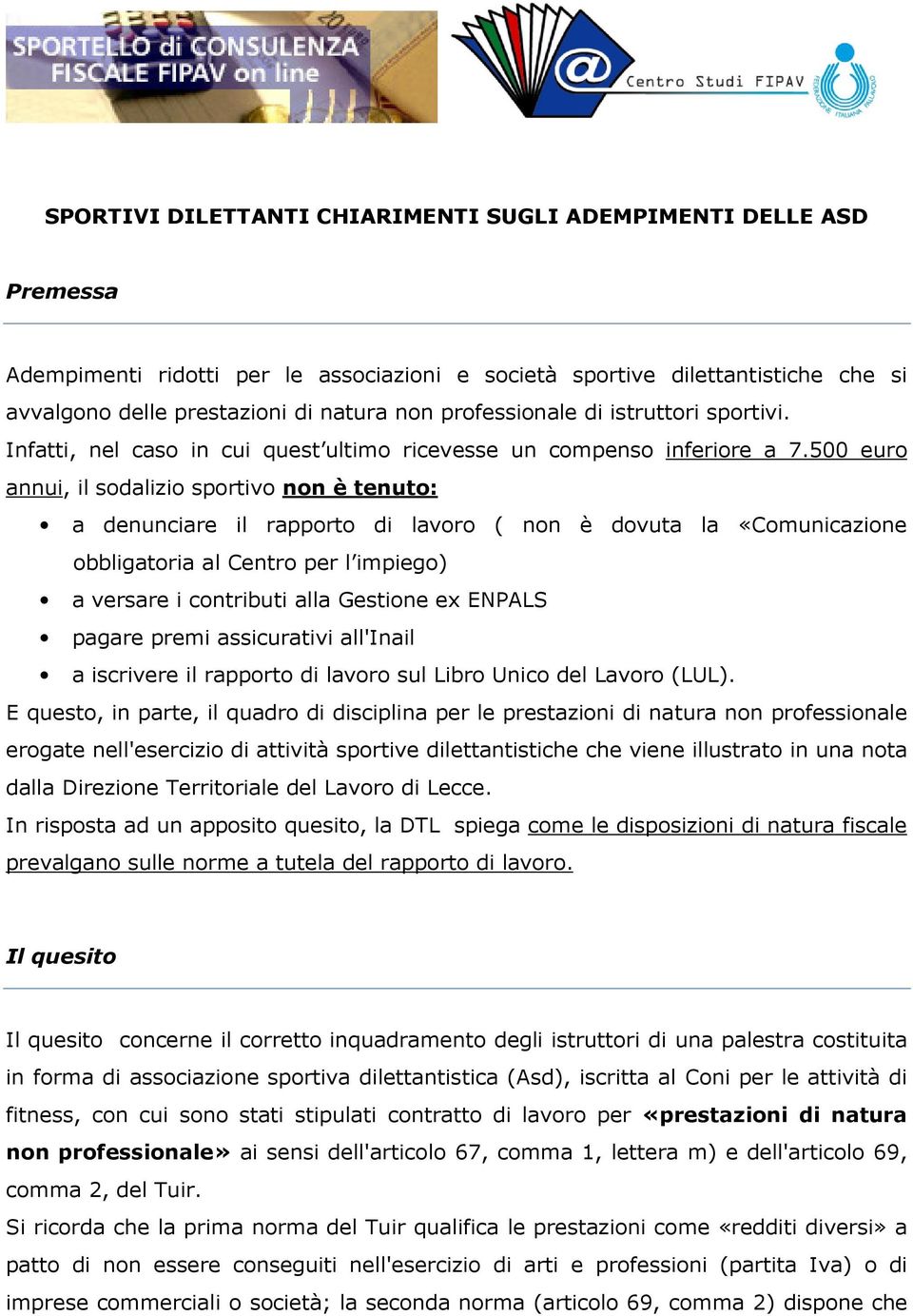 500 euro annui, il sodalizio sportivo non è tenuto: a denunciare il rapporto di lavoro ( non è dovuta la «Comunicazione obbligatoria al Centro per l impiego) a versare i contributi alla Gestione ex