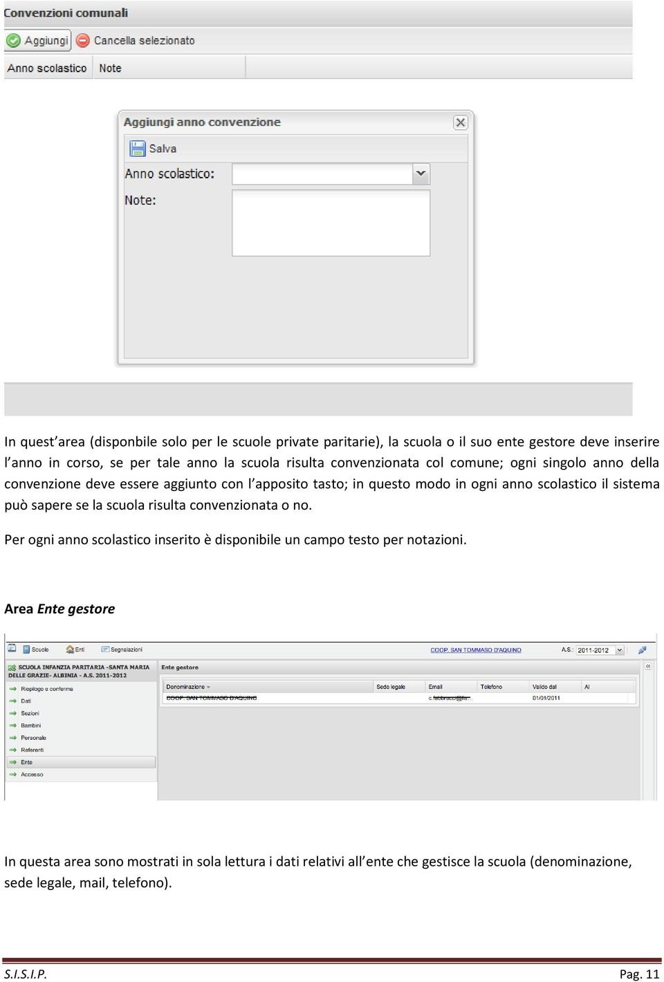 sistema può sapere se la scuola risulta convenzionata o no. Per ogni anno scolastico inserito è disponibile un campo testo per notazioni.