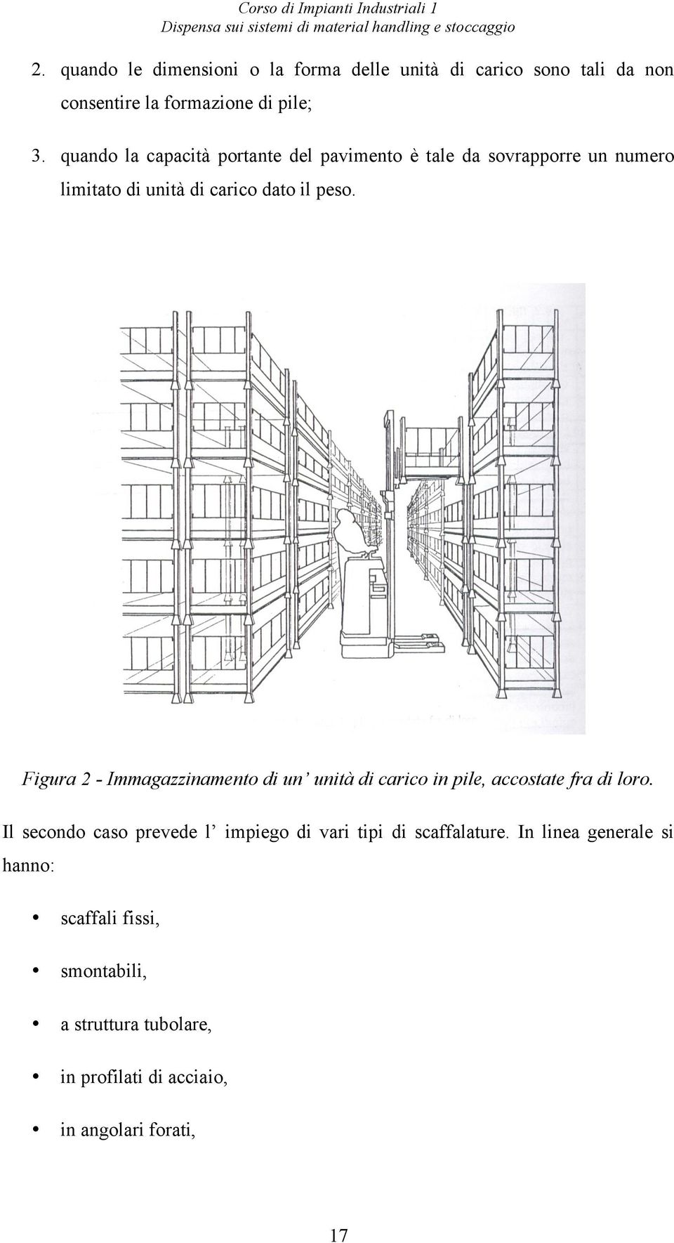 quando la capacità portante del pavimento è tale da sovrapporre un numero limitato di unità di carico dato il peso.