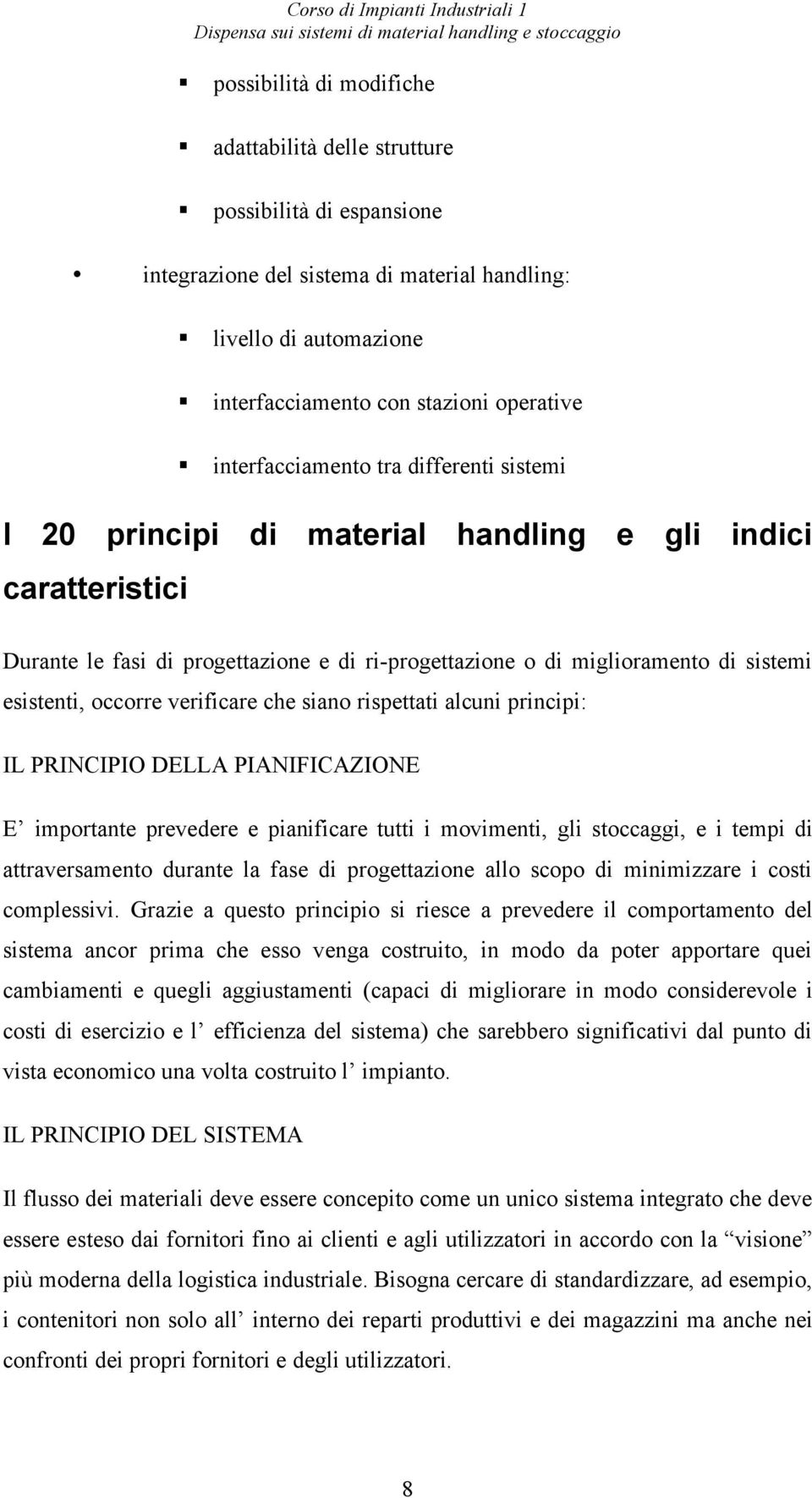 occorre verificare che siano rispettati alcuni principi: IL PRINCIPIO DELLA PIANIFICAZIONE E importante prevedere e pianificare tutti i movimenti, gli stoccaggi, e i tempi di attraversamento durante