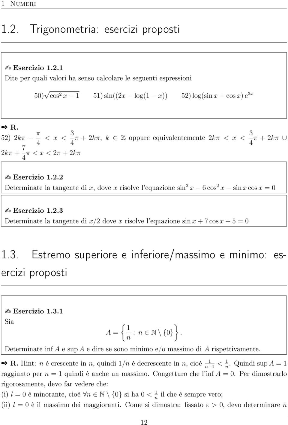 . Determinate la tangente di x, dove x risolve l'equazione sin x 6 cos x sin x cos x = Esercizio..3 Determinate la tangente di x/ dove x risolve l'equazione sin x + 7 cos x + 5 =.3. Estremo superiore e inferiore/massimo e minimo: esercizi proposti Esercizio.