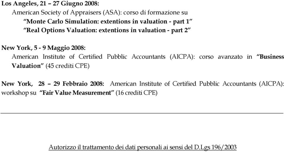 Accountants (AICPA): corso avanzato in Business Valuation (45 crediti CPE) New York, 28 29 Febbraio 2008: American Institute of Certified