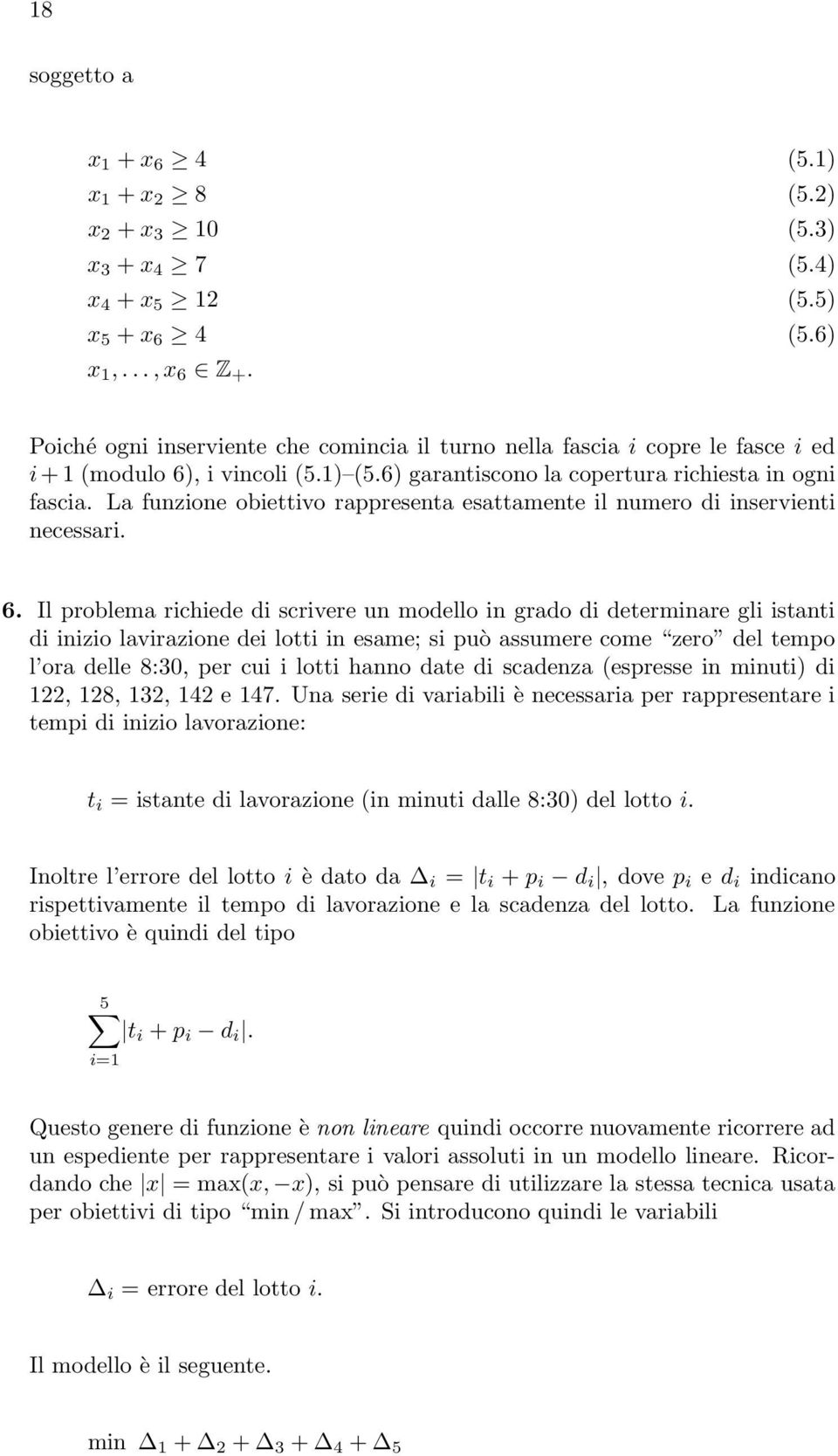 La funzione obiettivo rappresenta esattamente il numero di inservienti necessari. 6.