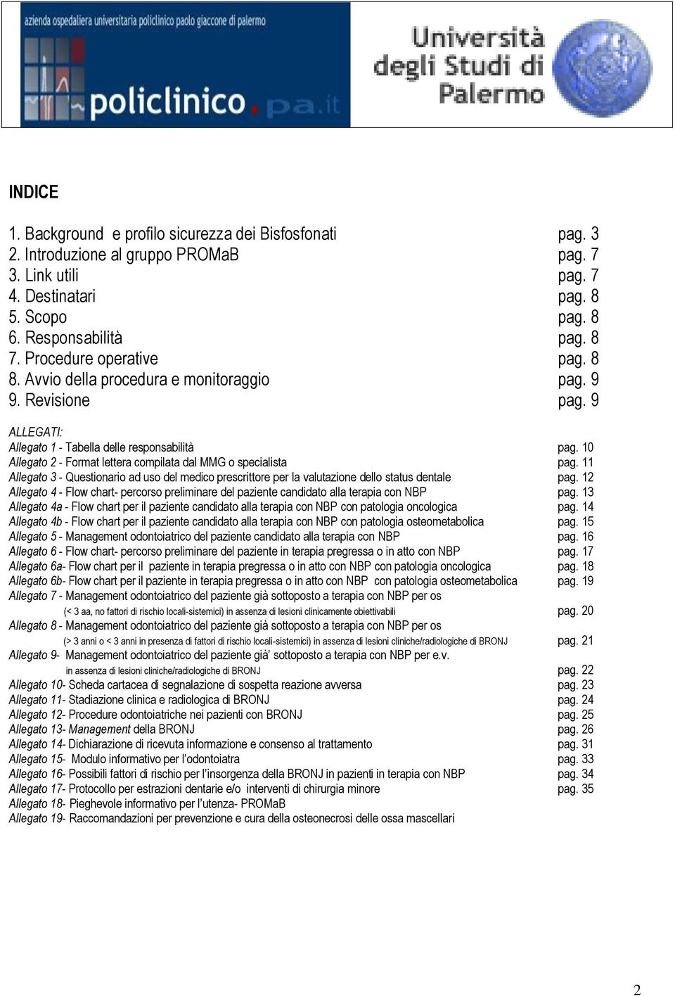 10 Allegato 2 - Format lettera compilata dal MMG o specialista pag. 11 Allegato 3 - Questionario ad uso del medico prescrittore per la valutazione dello status dentale pag.