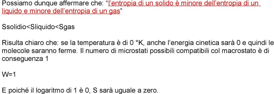 l energia cinetica sarà 0 e quindi le molecole saranno ferme.