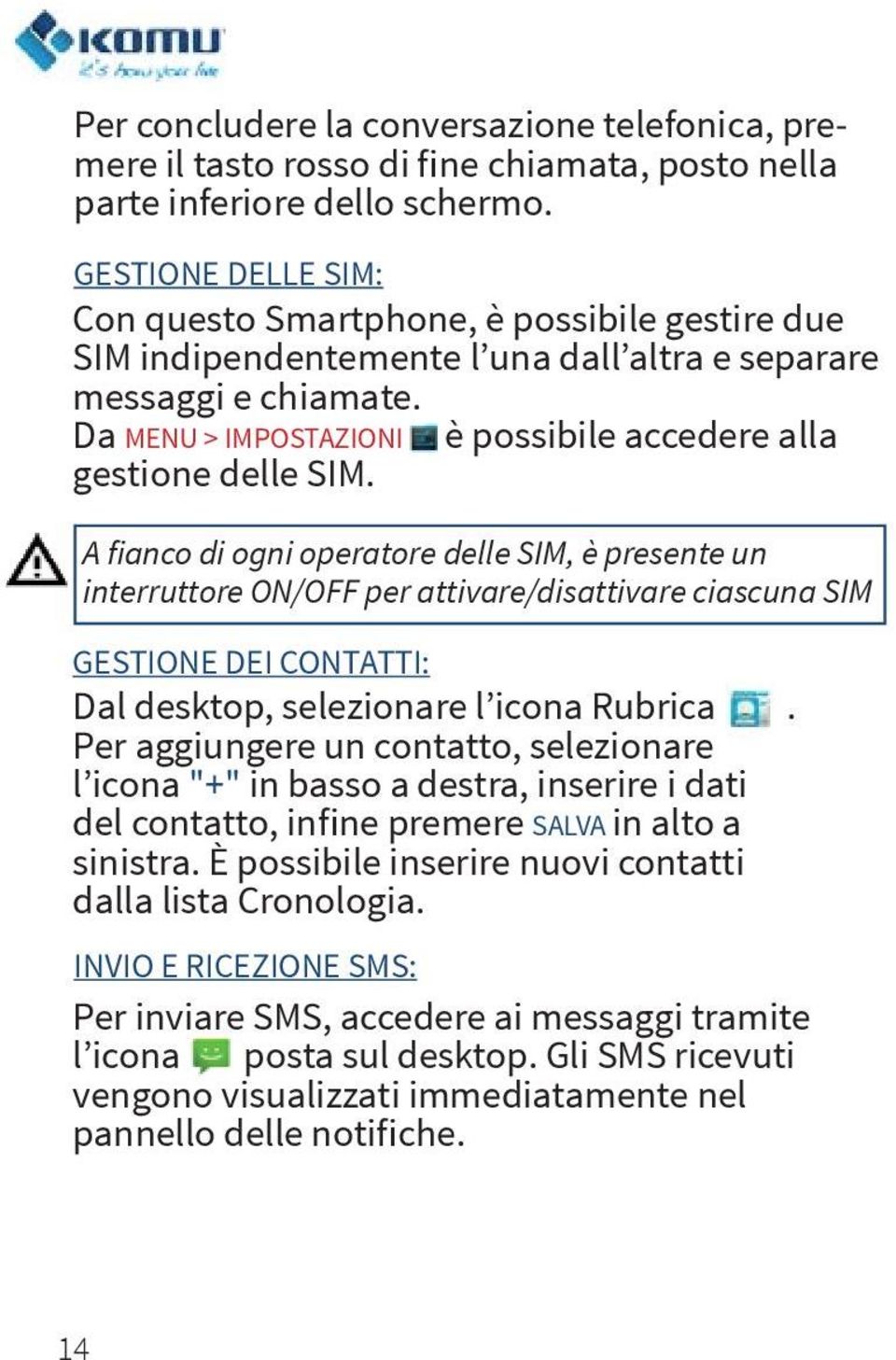 Da MENU > IMPOSTAZIONI è possibile accedere alla gestione delle SIM.