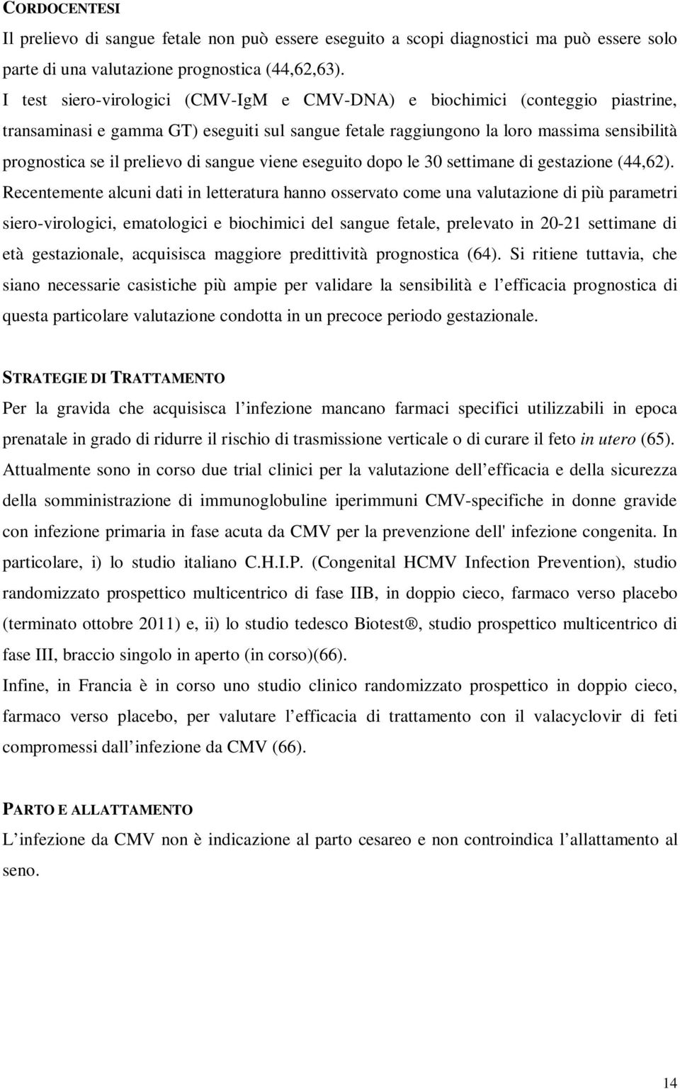 di sangue viene eseguito dopo le 30 settimane di gestazione (44,62).