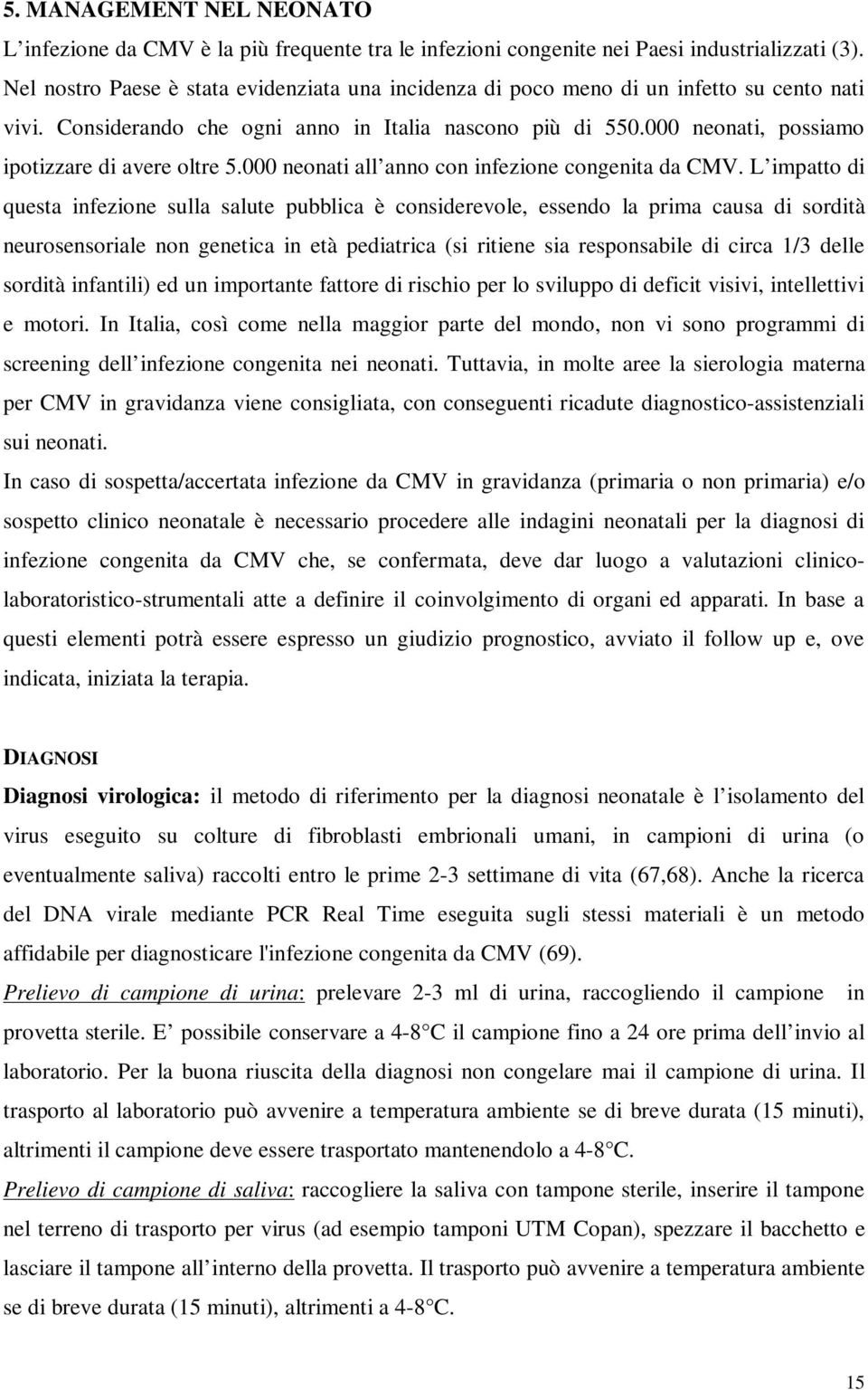 000 neonati, possiamo ipotizzare di avere oltre 5.000 neonati all anno con infezione congenita da CMV.