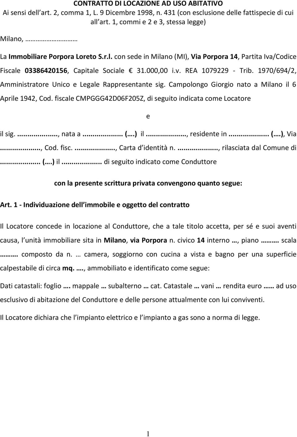 1970/694/2, Amministratore Unico e Legale Rappresentante sig. Campolongo Giorgio nato a Milano il 6 Aprile 1942, Cod. fiscale CMPGGG42D06F205Z, di seguito indicata come Locatore e il sig...., nata a.