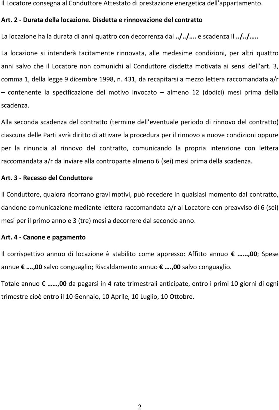 ./. e scadenza il../../.. La locazione si intenderà tacitamente rinnovata, alle medesime condizioni, per altri quattro anni salvo che il Locatore non comunichi al Conduttore disdetta motivata ai sensi dell art.