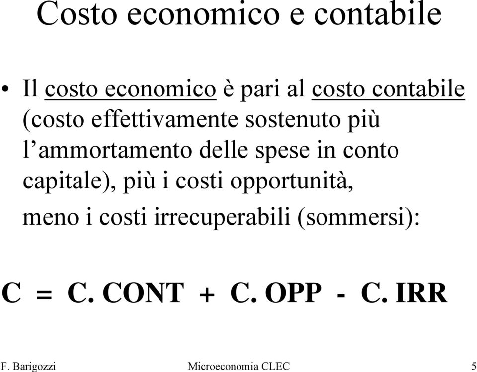 spese in conto capitale), più i costi opportunità, meno i costi