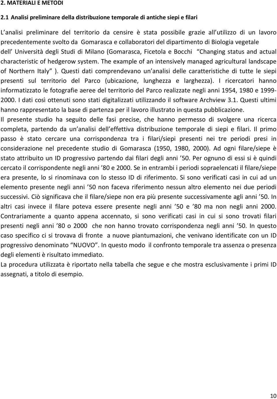 da Gomarasca e collaboratori del dipartimento di Biologia vegetale dell Università degli Studi di Milano (Gomarasca, Ficetola e Bocchi Changing status and actual characteristic of hedgerow system.