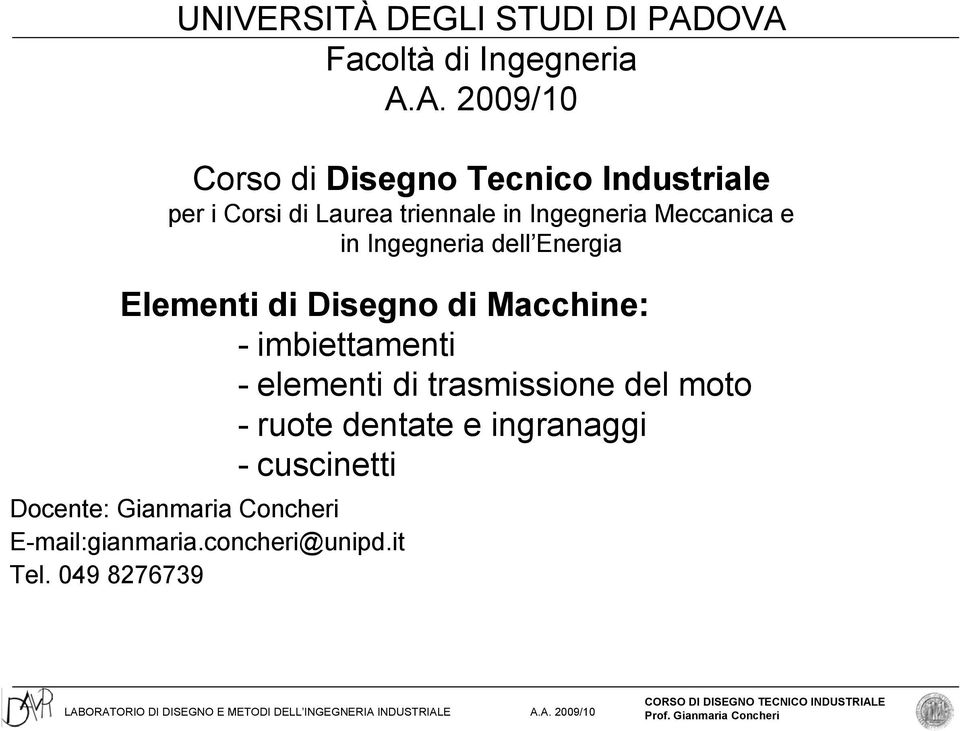 triennale in Ingegneria Meccanica e in Ingegneria dell Energia Elementi di Disegno di Macchine: -