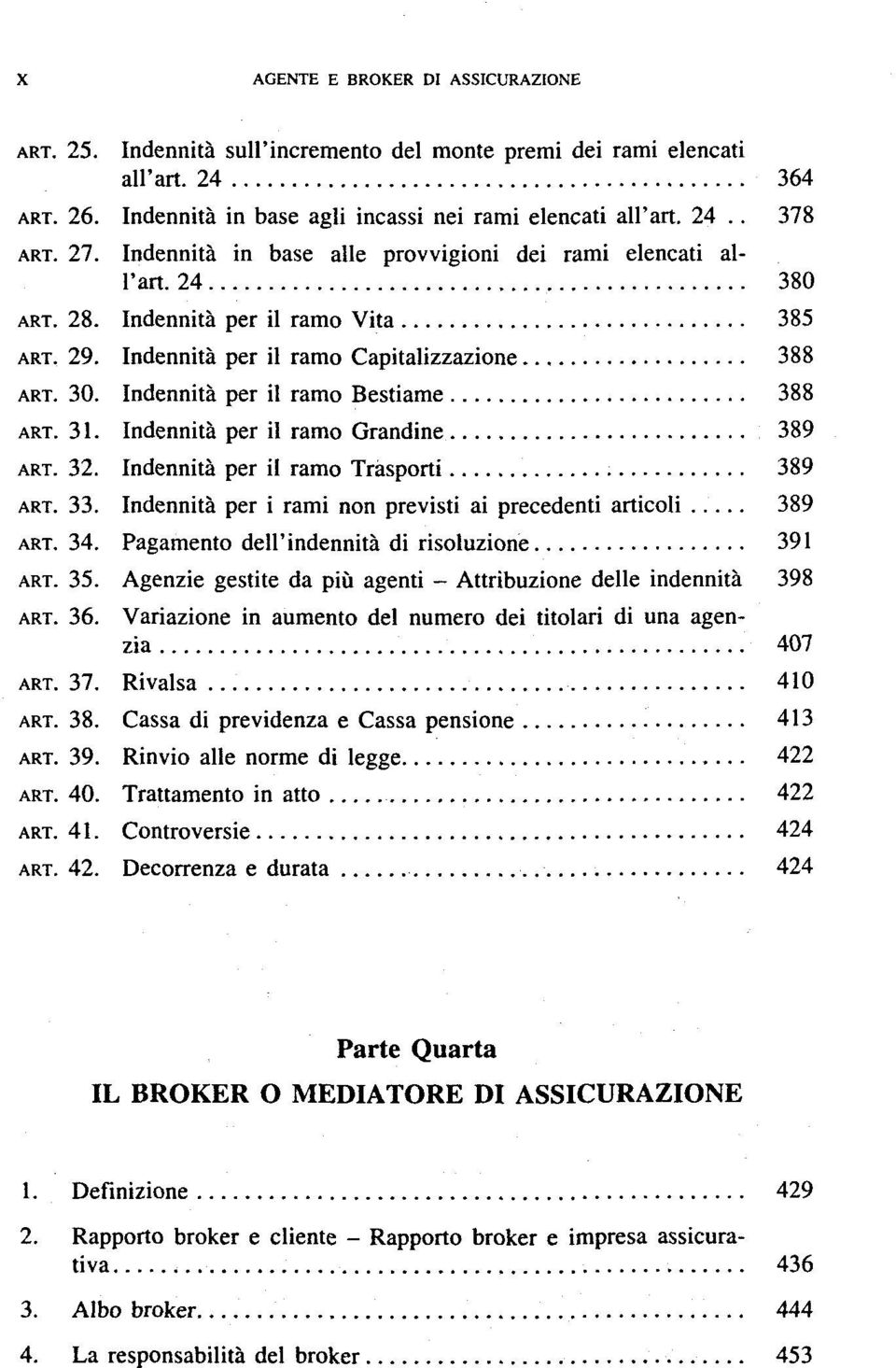 Indennità per il ramo Bestiame 388 ART. 31. Indennité per il ramo Grandine 389 ART. 32. Indennité per il ramo Tràsporti 389 ART. 33. Indennité per i rami non previsti ai precedenti articoli 389 ART.