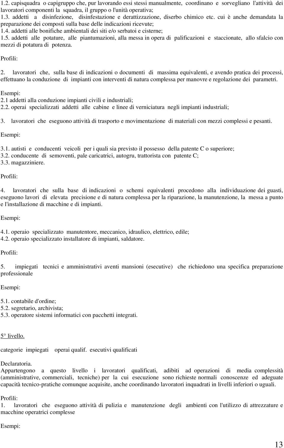 addetti alle bonifiche ambientali dei siti e/o serbatoi e cisterne; 1.5.