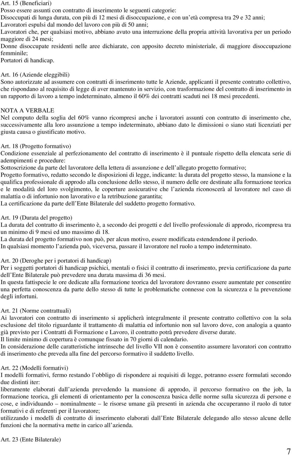 mesi; Donne disoccupate residenti nelle aree dichiarate, con apposito decreto ministeriale, di maggiore disoccupazione femminile; Portatori di handicap. Art.